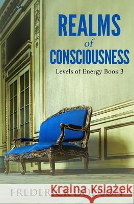 Realms of Consciousness: Levels of Energy Book 3 Frederick Dodson 9781547164622 Createspace Independent Publishing Platform - książka