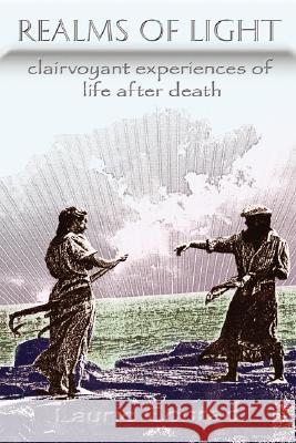 Realms of Light: Clairvoyant Experiences of Life After Death Conrad, Laurie 9781434363084 AUTHORHOUSE - książka