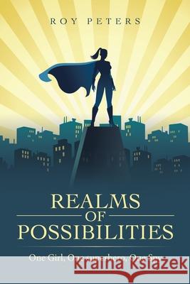 Realms of Possibilities: One Girl, One Superhero, One Spy Roy Peters 9781665590129 Authorhouse UK - książka