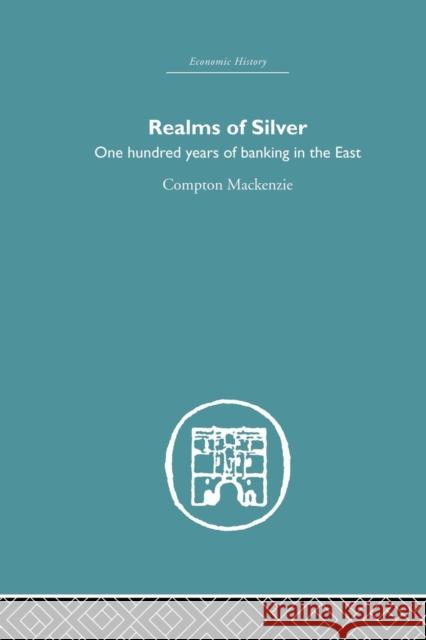 Realms of Silver: One Hundred Years of Banking in the East Compton MacKenzie 9781138878686 Routledge - książka