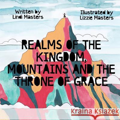 Realms of the Kingdom, mountains and the throne of grace Masters, Lindi 9780639984100 As He Is T/A Seraph Creative - książka