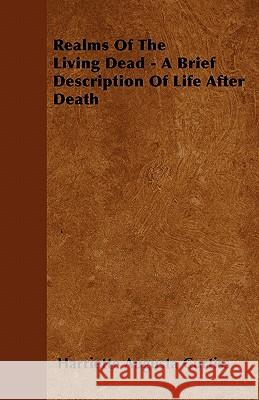 Realms of the Living Dead - A Brief Description of Life After Death Harriette Augusta Curtiss 9781446056318 Goldstein Press - książka