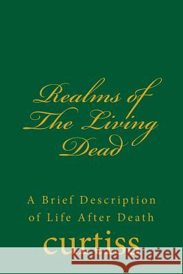 Realms of the Living Dead: A Brief Description of Life After Death Mrs Harriette Augusta Curtiss Dr Frank Homer Curtiss D. Schreuder 9781920483227 Mount Linden Publishing - książka