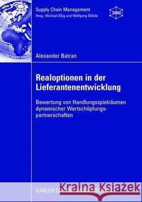 Realoptionen in Der Lieferantenentwicklung: Bewertung Von Handlungsspielräumen Dynamischer Wertschöpfungspartnerschaften Eßig, Prof Dr Michael 9783834909541 Gabler - książka