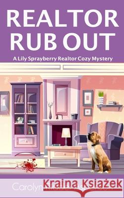 Realtor Rub Out: A Lily Sprayberry Realtor Cozy Mystery Carolyn Ridde 9781083056238 Independently Published - książka