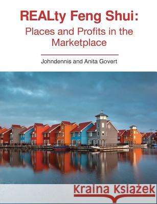 REALty Feng Shui: Places and Profits in the Marketplace Govert, Johndennis Patrick 9780999573105 Zengo House - książka