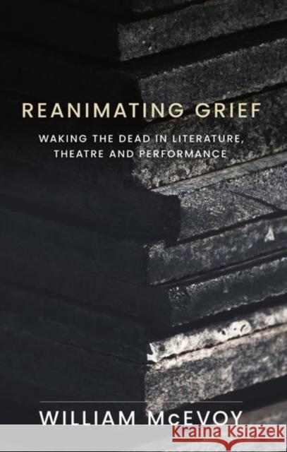 Reanimating Grief: Waking the Dead in Literature, Theatre and Performance  9781526176691 Manchester University Press - książka
