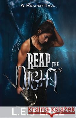 Reap the Night: A Reaper's Tale L E Perez 9781699635025 Independently Published - książka