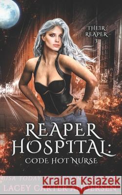 Reaper Hospital: Code Hot Nurse: A Paranormal Reverse Harem Romance Lacey Carter Andersen 9798410026901 Independently Published - książka