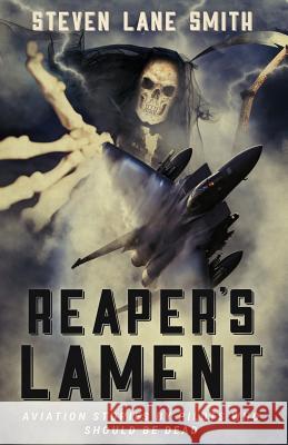 Reaper's Lament: Aviation Stories by Pilots Who Should Be Dead Steven Lane Smith 9781977209078 Outskirts Press - książka