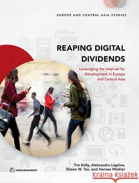 Reaping Digital Dividends: Leveraging the Internet for Development in Europe and Central Asia Tim Kelly Aleksandra Liaplina Shawn Tan 9781464810251 World Bank Publications - książka