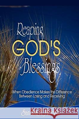 Reaping God's Blessings: When Obedience Makes the Difference Sandra H Moore, Tenita Johnson, Patricia Hicks 9781933972213 PriorityONE Publications - książka