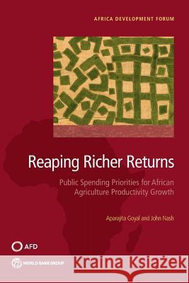 Reaping Richer Returns: Public Spending Priorities for African Agriculture Productivity Growth Aparajita Goyal John Nash 9781464809378 World Bank Publications - książka