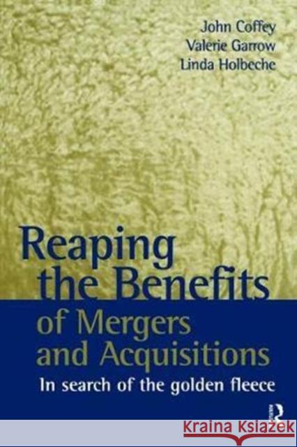 Reaping the Benefits of Mergers and Acquisitions: In Search of the Golden Fleece Coffey, John 9781138470088 Routledge - książka