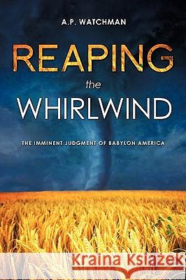 Reaping the Whirlwind A P Watchman 9781615797035 Xulon Press - książka