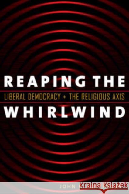 Reaping the Whirlwind: Liberal Democracy and the Religious Axis Pottenger, John R. 9781589011625 Georgetown University Press - książka