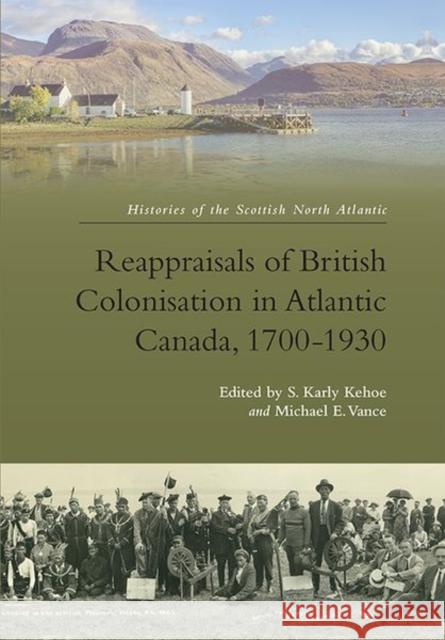 Reappraisals of British Colonisation in Atlantic Canada, 1700-1930 Karly Kehoe Michael Vance 9781474459037 Edinburgh University Press - książka
