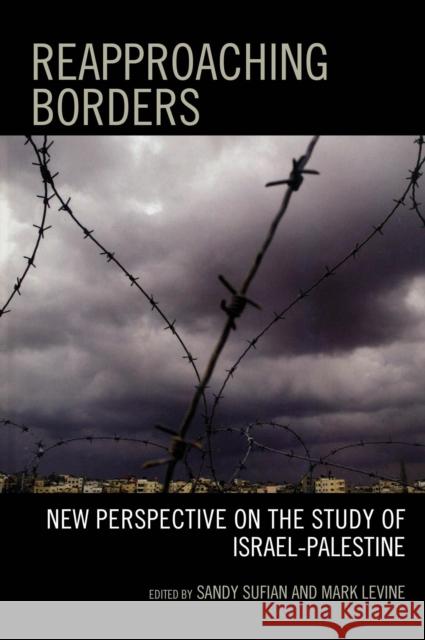 Reapproaching Borders: New Perspectives on the Study of Israel-Palestine Sufian, Sandy 9780742546394 Rowman & Littlefield Publishers - książka