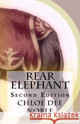 Rear Elephant: Second Edition Chloe Dee Noble Chloe Dee Noble 9781522854739 Createspace Independent Publishing Platform - książka