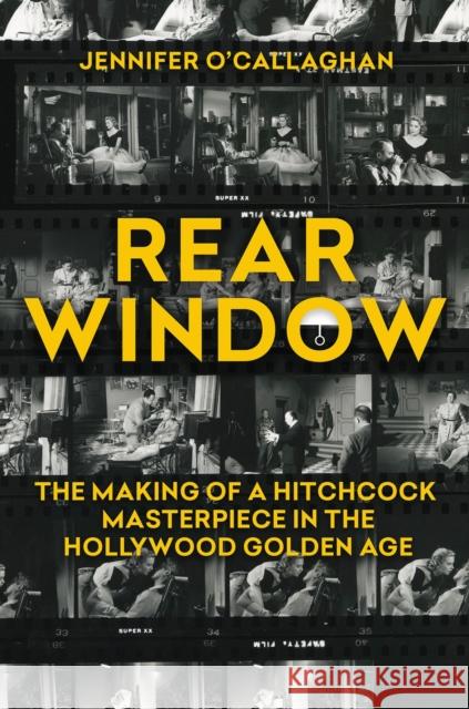 Rear Window: The Making of a Hitchcock Masterpiece in the Hollywood Golden Age Jennifer O'Callaghan 9780806543888 Citadel Press - książka