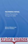 Rearming Israel: Defense Procurement Through the 1990s Aharon Klieman Reuven Pedatzur 9780367285111 Routledge