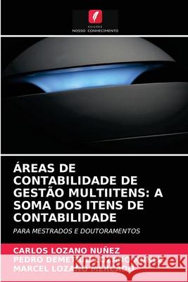 Áreas de Contabilidade de Gestão Multiitens: A Soma DOS Itens de Contabilidade Carlos Lozano Nuñez, Pedro Demetrio Lozano Nuñez, Marcel Lozano Mercado 9786204070780 Edicoes Nosso Conhecimento - książka