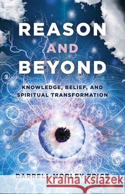 Reason and Beyond: Knowledge, Belief, and Spiritual transformation Darrell Morley Price 9781789040975 John Hunt Publishing - książka