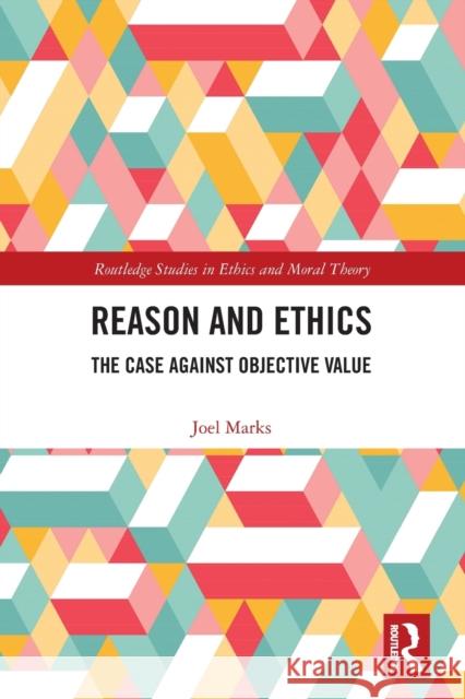Reason and Ethics: The Case Against Objective Value Marks, Joel 9780367540166 Taylor & Francis Ltd - książka