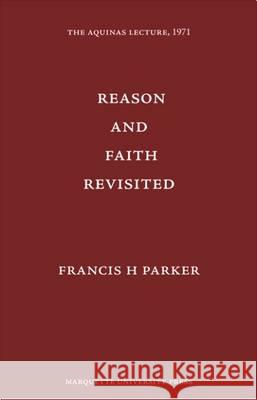 Reason and Faith Revisited Francis H Parker 9780874621365 Marquette University Press - książka