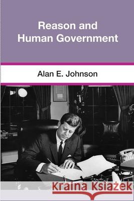Reason and Human Government Alan E. Johnson 9780970105585 Philosophia Publications - książka