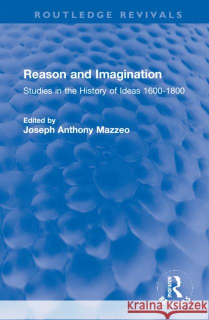 Reason and Imagination: Studies in the History of Ideas 1600-1800 Joseph Anthony Mazzeo 9781032120928 Routledge - książka