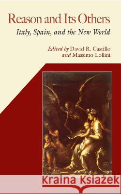 Reason and Its Others: Italy, Spain, and the New World Castillo, David R. 9780826515445 Vanderbilt University Press - książka