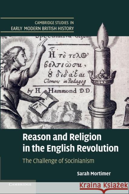 Reason and Religion in the English Revolution: The Challenge of Socinianism Mortimer, Sarah 9781107689398 Cambridge University Press - książka