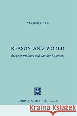 Reason and World: Between Tradition and Another Beginning Marx, W. 9789024750481 Nijhoff - książka