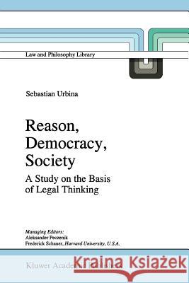 Reason, Democracy, Society: A Treatise on the Basis of Legal Thinking Urbina, Sebastián 9789048147595 Not Avail - książka