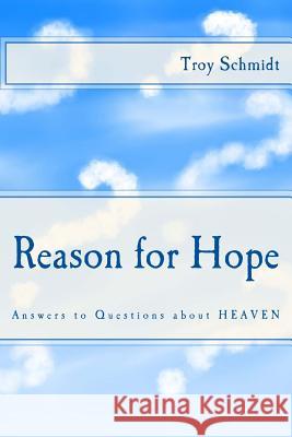 Reason for Hope: Answers to Questions about Heaven Troy Schmidt 9781497481558 Createspace - książka