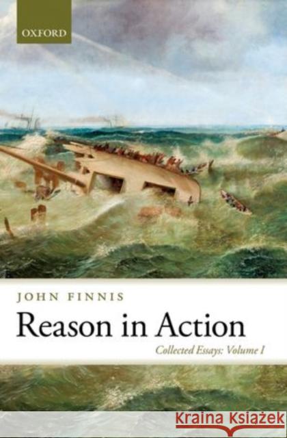 Reason in Action: Collected Essays Volume I Finnis, John 9780199580057 Oxford University Press, USA - książka
