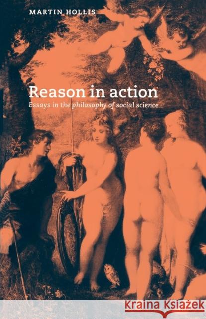 Reason in Action: Essays in the Philosophy of Social Science Hollis, Martin 9780521447799 Cambridge University Press - książka