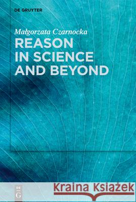 Reason in Science and Beyond Malgorzata Czarnocka 9783119149143 de Gruyter - książka
