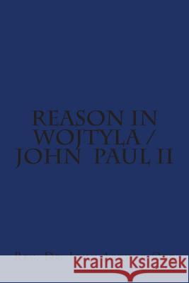 Reason in Wojtyla / John Paul II Rev Dr John Arthur Orr 9781500947422 Createspace - książka