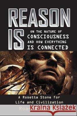 Reason Is: On the Nature of Consciousness and how Everything is Connected Roar Alexander Mikalsen 9788269232141 Life Liberty Productions - książka