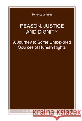 Reason, Justice and Dignity: A Journey to Some Unexplored Sources of Human Rights Peter Leuprecht 9789004220430 Martinus Nijhoff Publishers / Brill Academic - książka