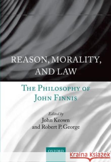 Reason, Morality, and Law: The Philosophy of John Finnis Keown, John 9780199675500  - książka