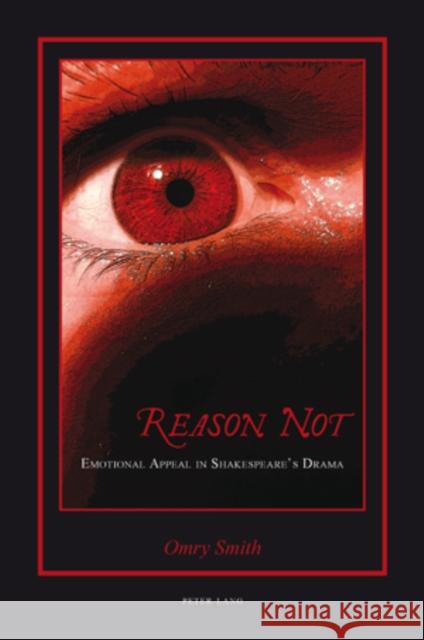 Reason Not: Emotional Appeal in Shakespeare's Drama Smith, Omry 9783039114009 Verlag Peter Lang - książka