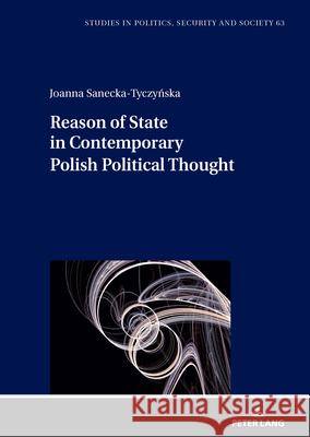 Reason of State in Contemporary Polish Political Thought Sanecka-Tyczynska, Joanna 9783631927656 Peter Lang - książka