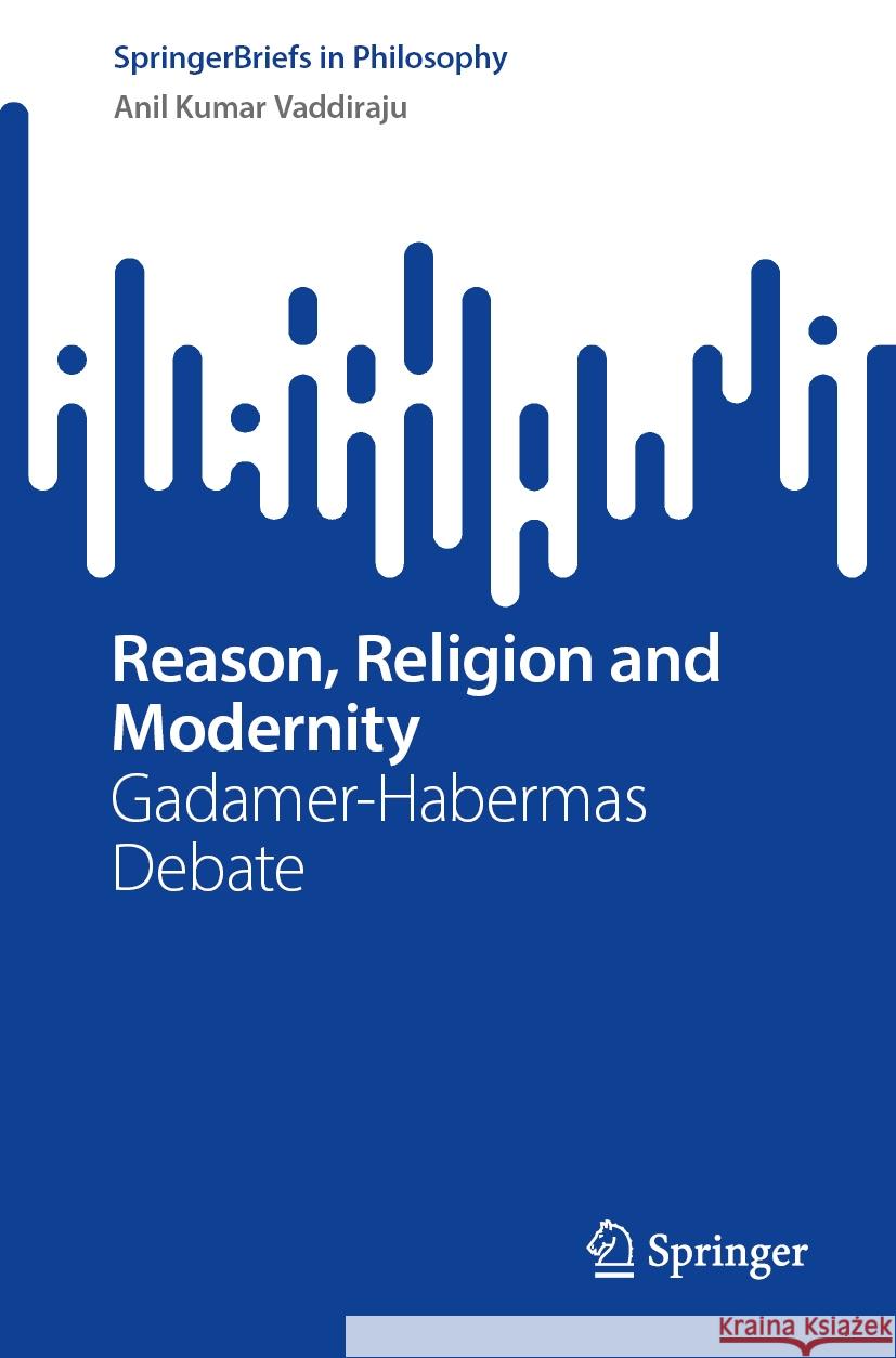 Reason, Religion and Modernity: Gadamer-Habermas Debate Anil Kumar Vaddiraju 9789819707027 Springer - książka