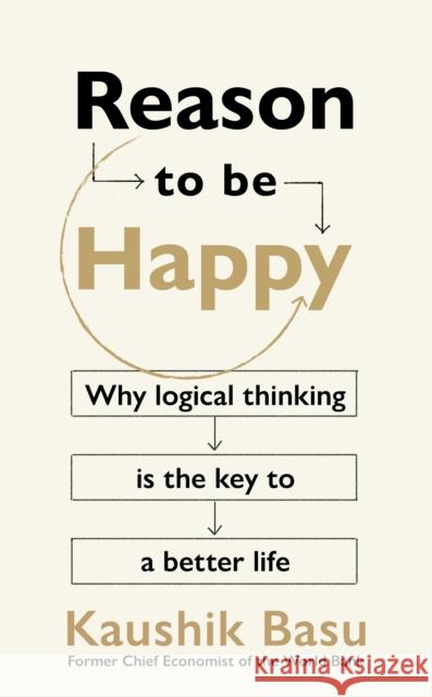 Reason to Be Happy: Why logical thinking is the key to a better life Kaushik Basu 9781911709251 Transworld Publishers Ltd - książka