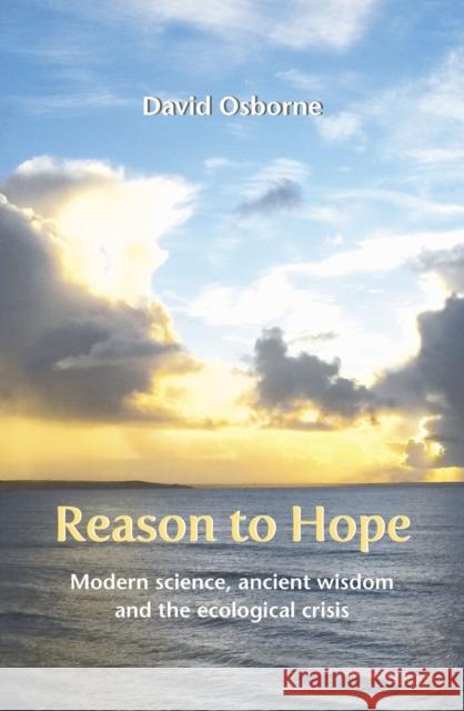 Reason to Hope: Modern science, ancient wisdom and the ecological crisis David Osborne 9781804323830 Wild Goose Publications - książka