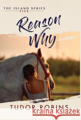 Reason Why: A sweet summer romance featuring true friends and true love Tudor Robins   9781990802126 South Shore Publications - książka