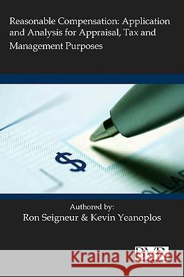Reasonable Compensation: Application and Analysis for Appraisal, Tax and Management Purposes Seigneur, Ronald L. 9781935081500 Business Valuation Resources - książka